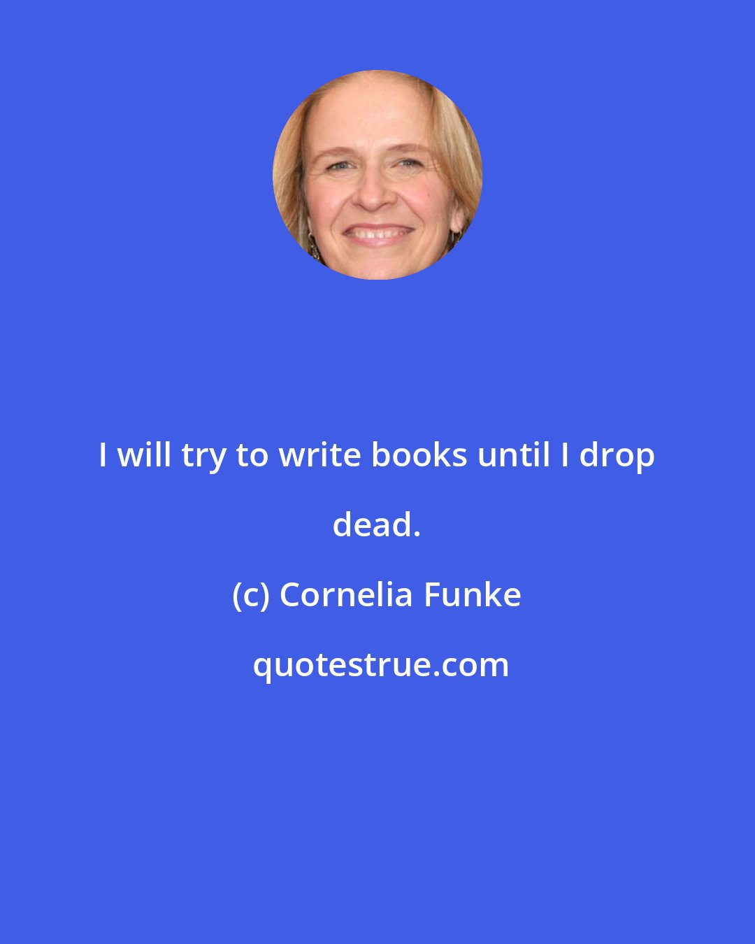 Cornelia Funke: I will try to write books until I drop dead.