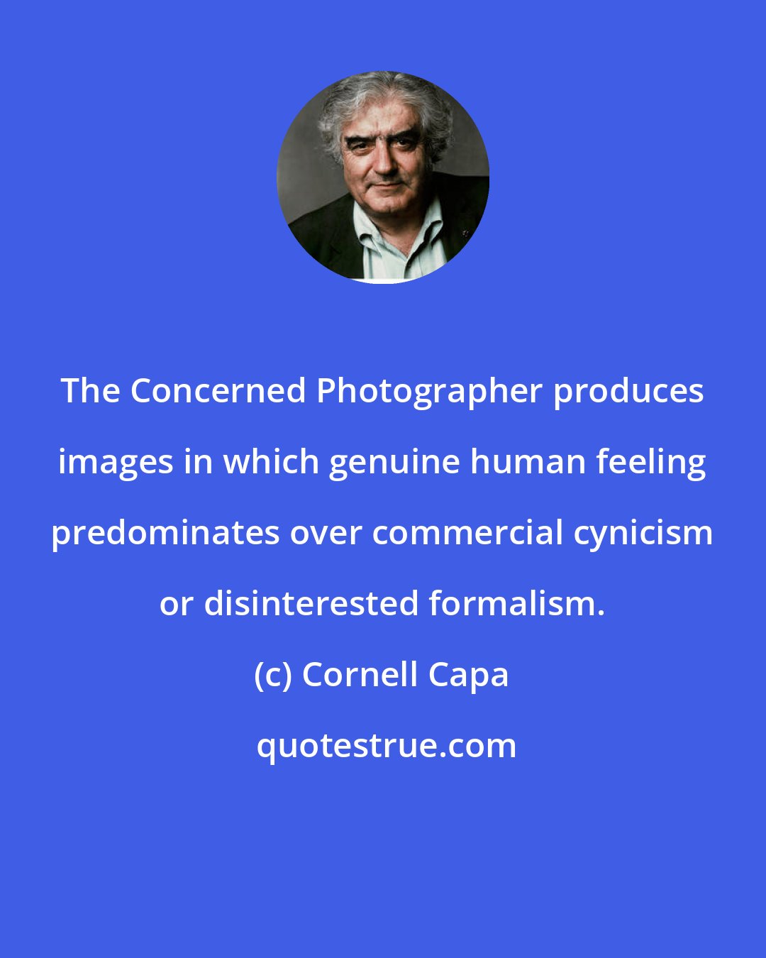 Cornell Capa: The Concerned Photographer produces images in which genuine human feeling predominates over commercial cynicism or disinterested formalism.