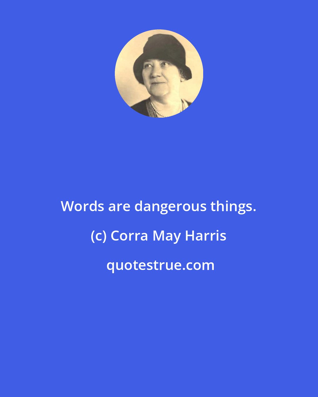 Corra May Harris: Words are dangerous things.