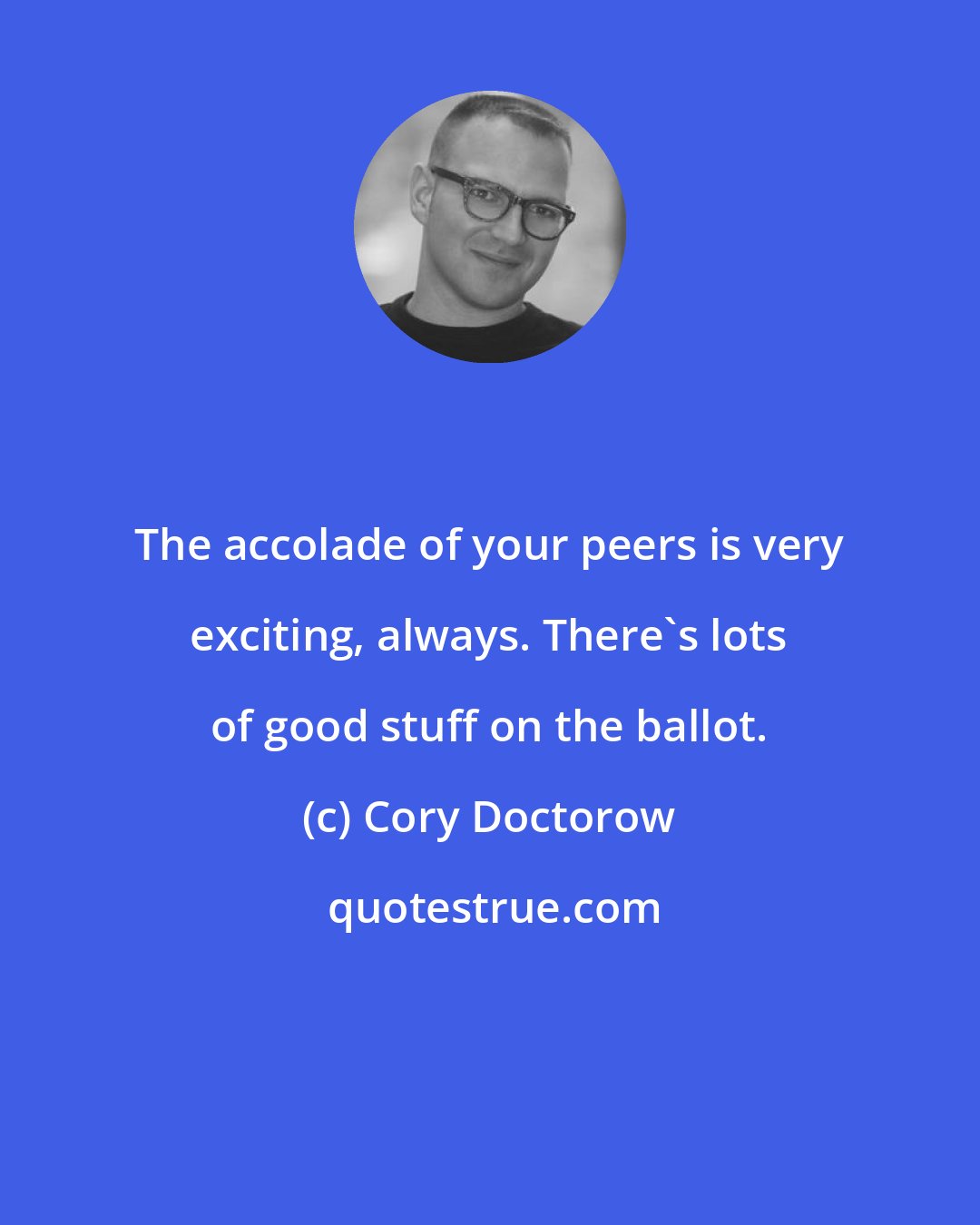 Cory Doctorow: The accolade of your peers is very exciting, always. There's lots of good stuff on the ballot.