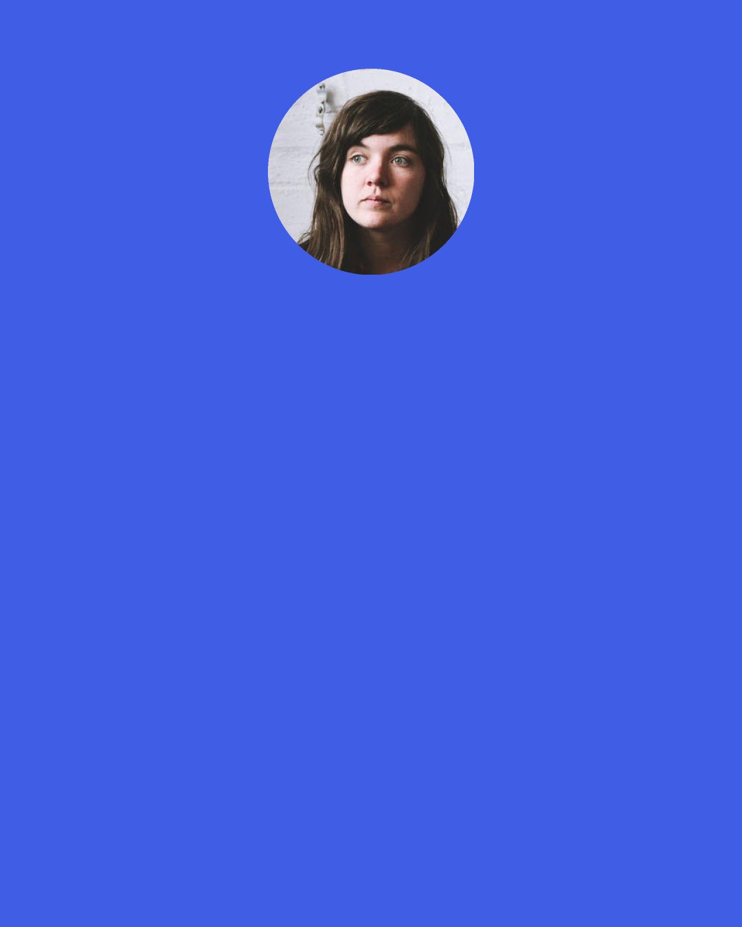 Courtney Barnett: "On Script" is one of my favorite songs I've ever written. I'd just been jamming on it one day, and again I was struggling with lyrics. I'm still figuring out what it's about. I've seen a couple of reviews that are like, "It's about the monotony of playing the same songs every night," because I say, "On script every night/Like a well-rehearsed stage show." It's not about that at all, but I find that funny, how people project what they think about me, or songwriters in general.