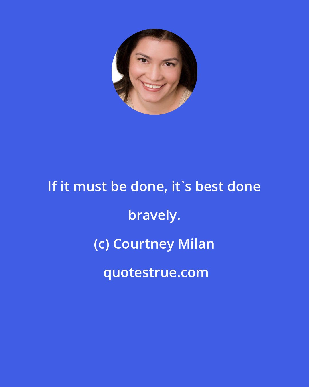 Courtney Milan: If it must be done, it's best done bravely.