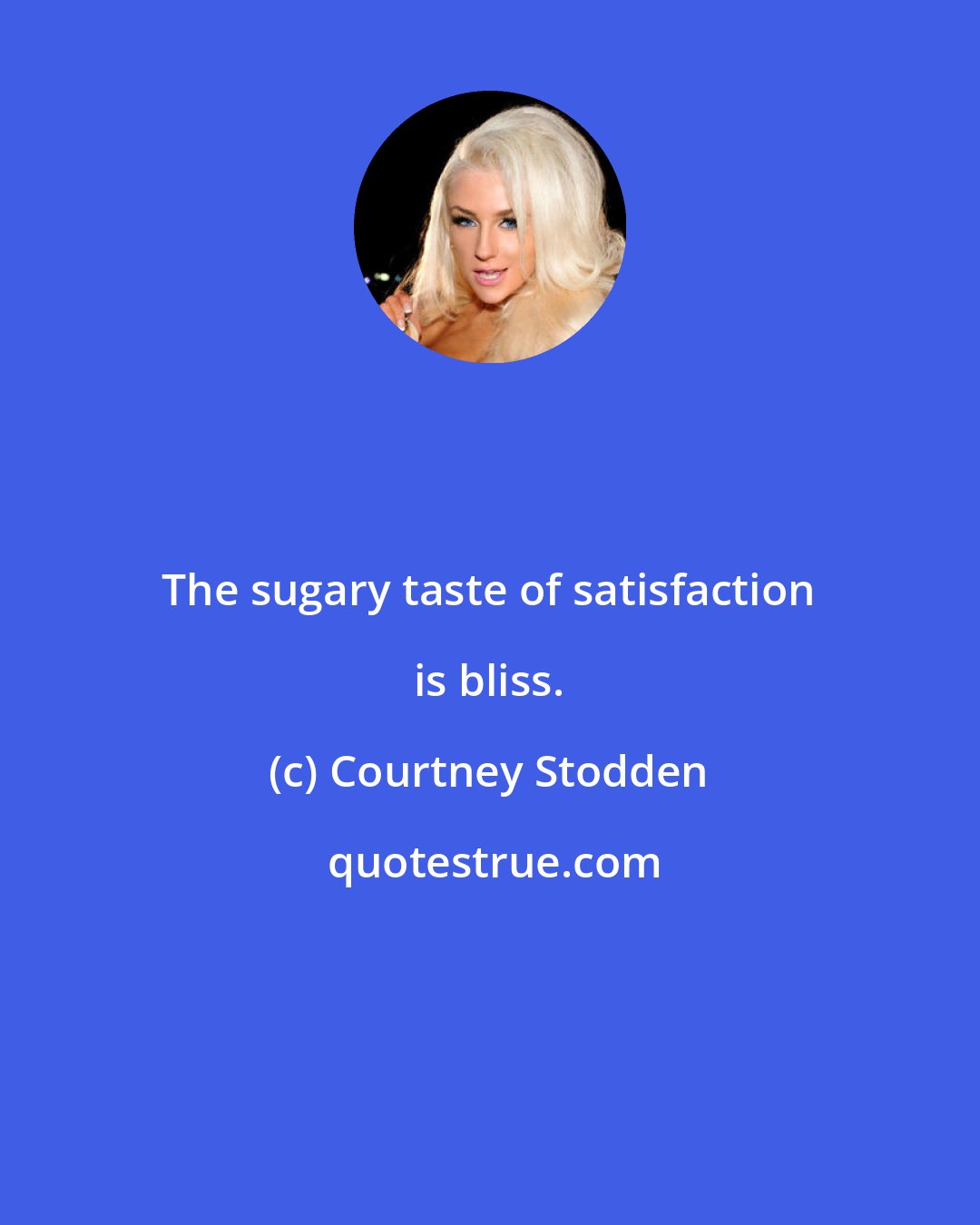 Courtney Stodden: The sugary taste of satisfaction is bliss.