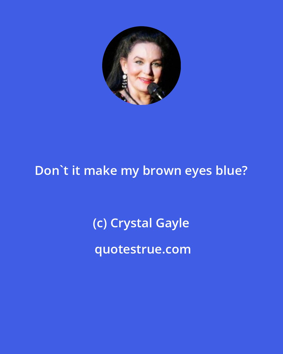 Crystal Gayle: Don't it make my brown eyes blue?