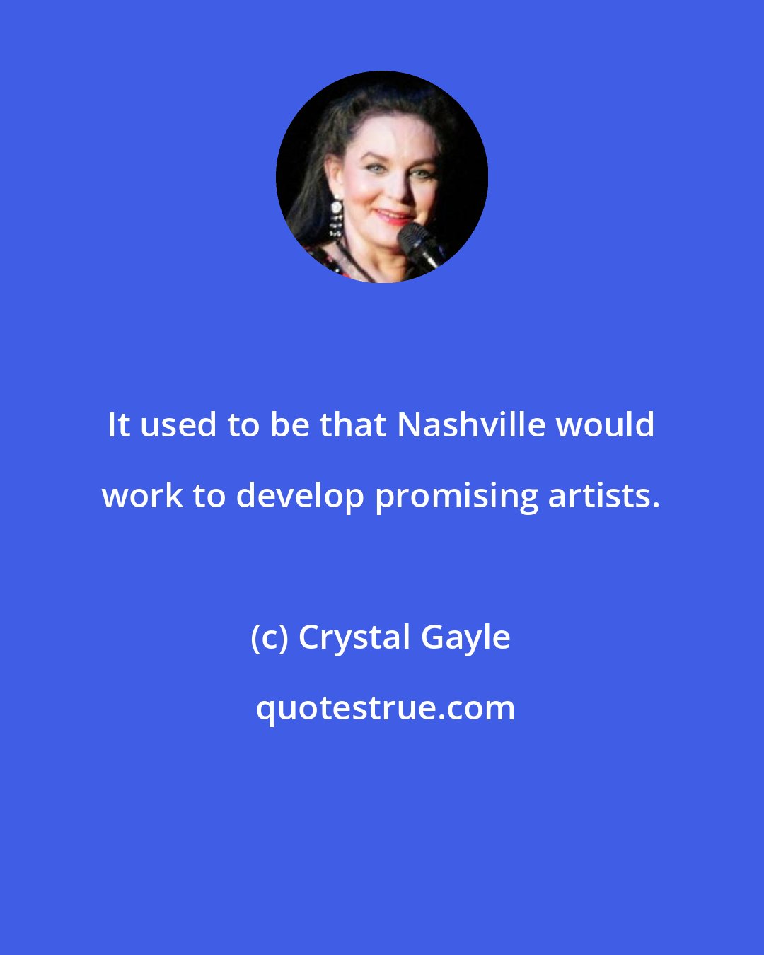 Crystal Gayle: It used to be that Nashville would work to develop promising artists.