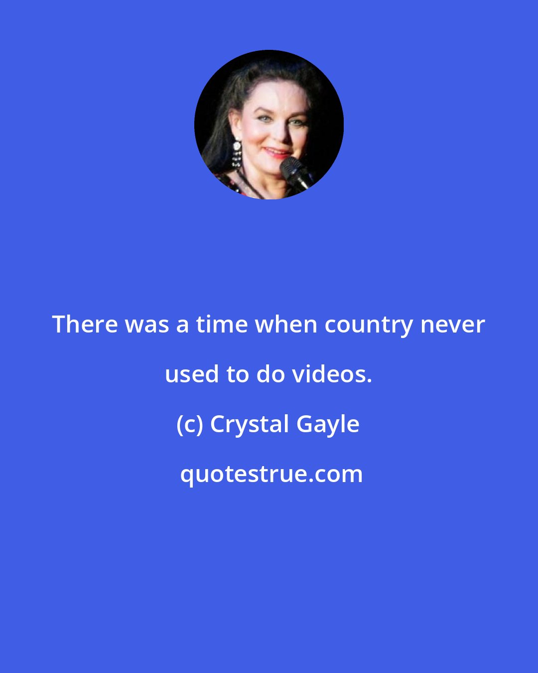 Crystal Gayle: There was a time when country never used to do videos.