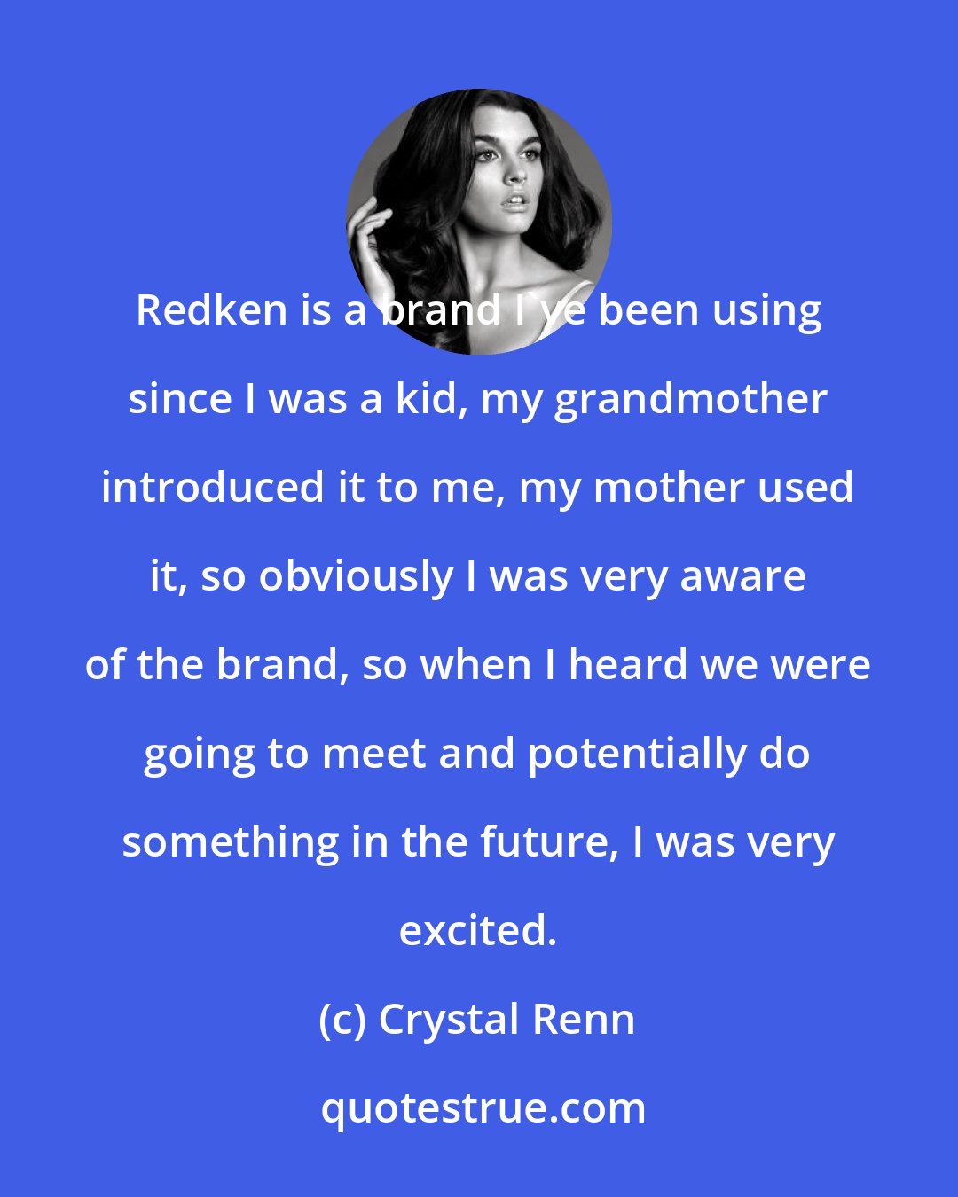 Crystal Renn: Redken is a brand I've been using since I was a kid, my grandmother introduced it to me, my mother used it, so obviously I was very aware of the brand, so when I heard we were going to meet and potentially do something in the future, I was very excited.