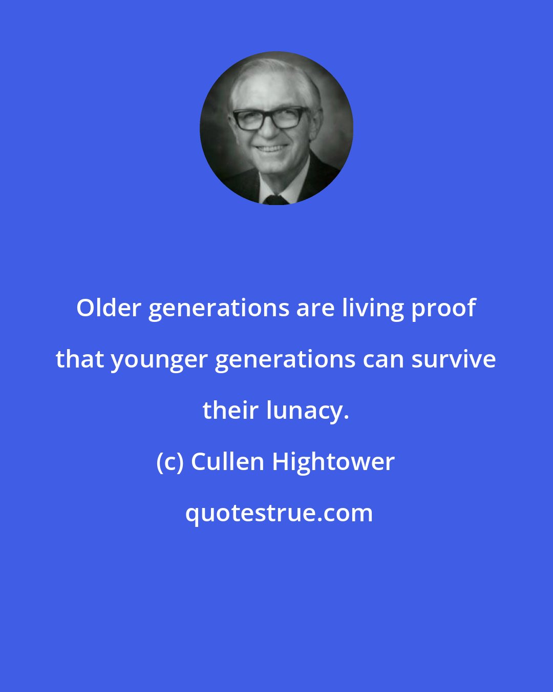 Cullen Hightower: Older generations are living proof that younger generations can survive their lunacy.