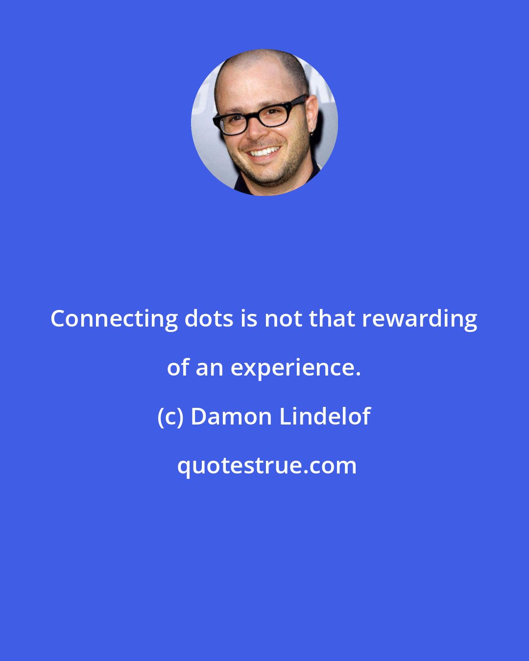 Damon Lindelof: Connecting dots is not that rewarding of an experience.