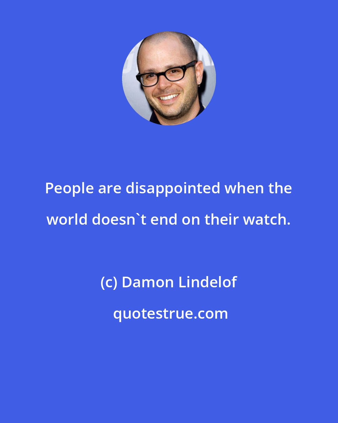 Damon Lindelof: People are disappointed when the world doesn't end on their watch.