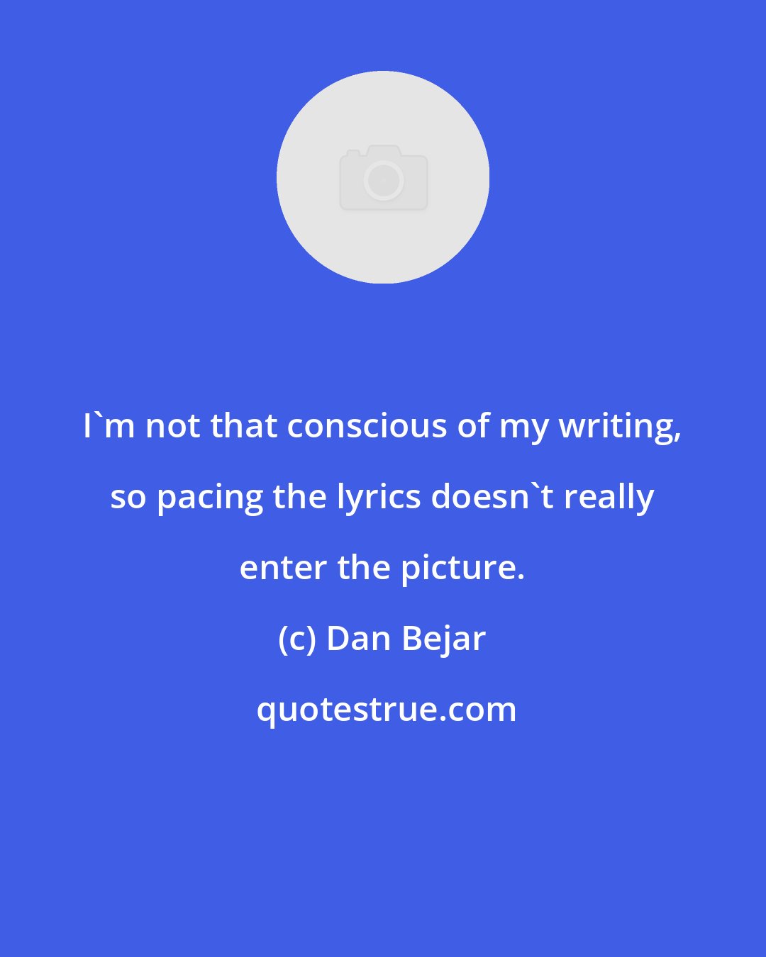 Dan Bejar: I'm not that conscious of my writing, so pacing the lyrics doesn't really enter the picture.