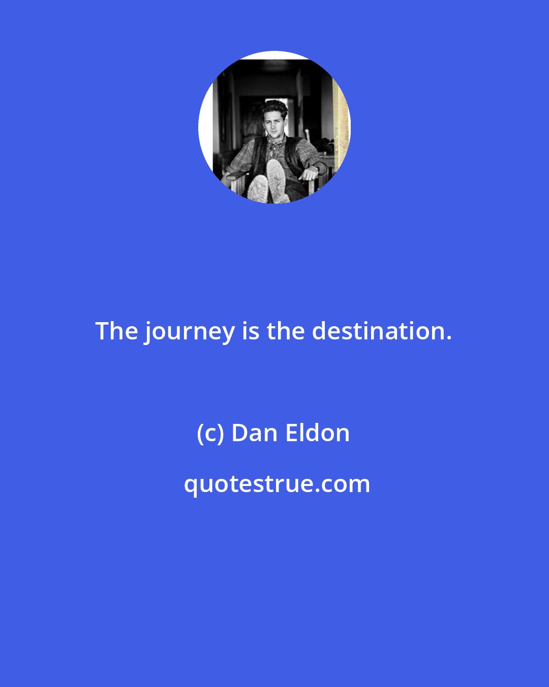 Dan Eldon: The journey is the destination.