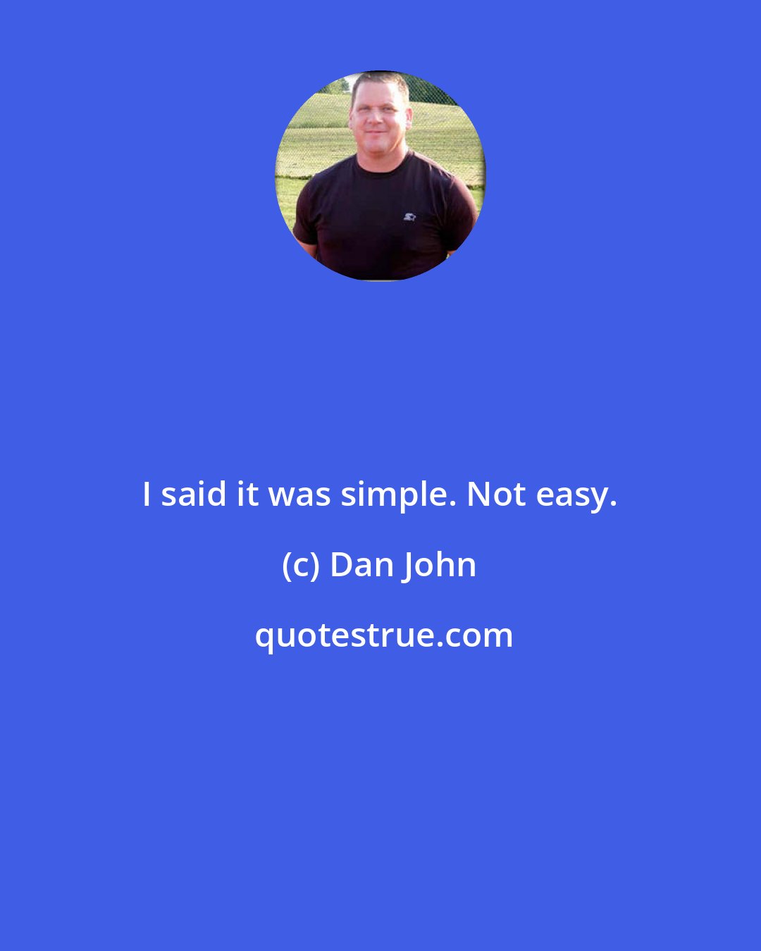 Dan John: I said it was simple. Not easy.