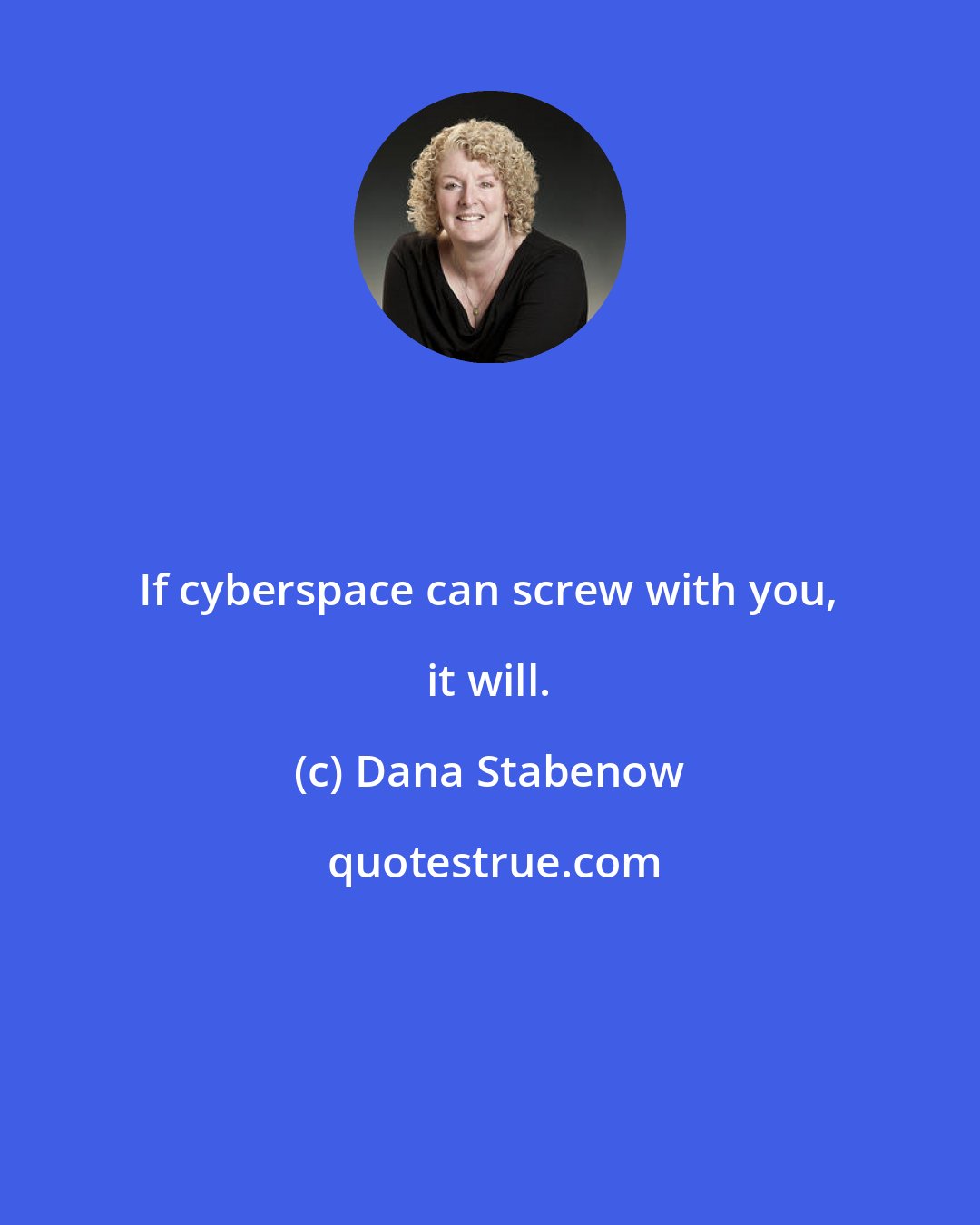 Dana Stabenow: If cyberspace can screw with you, it will.
