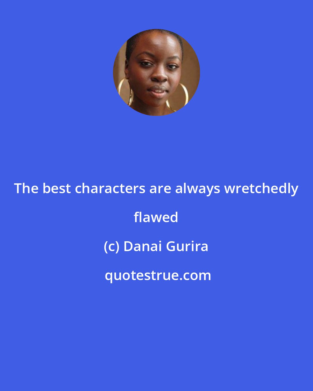 Danai Gurira: The best characters are always wretchedly flawed