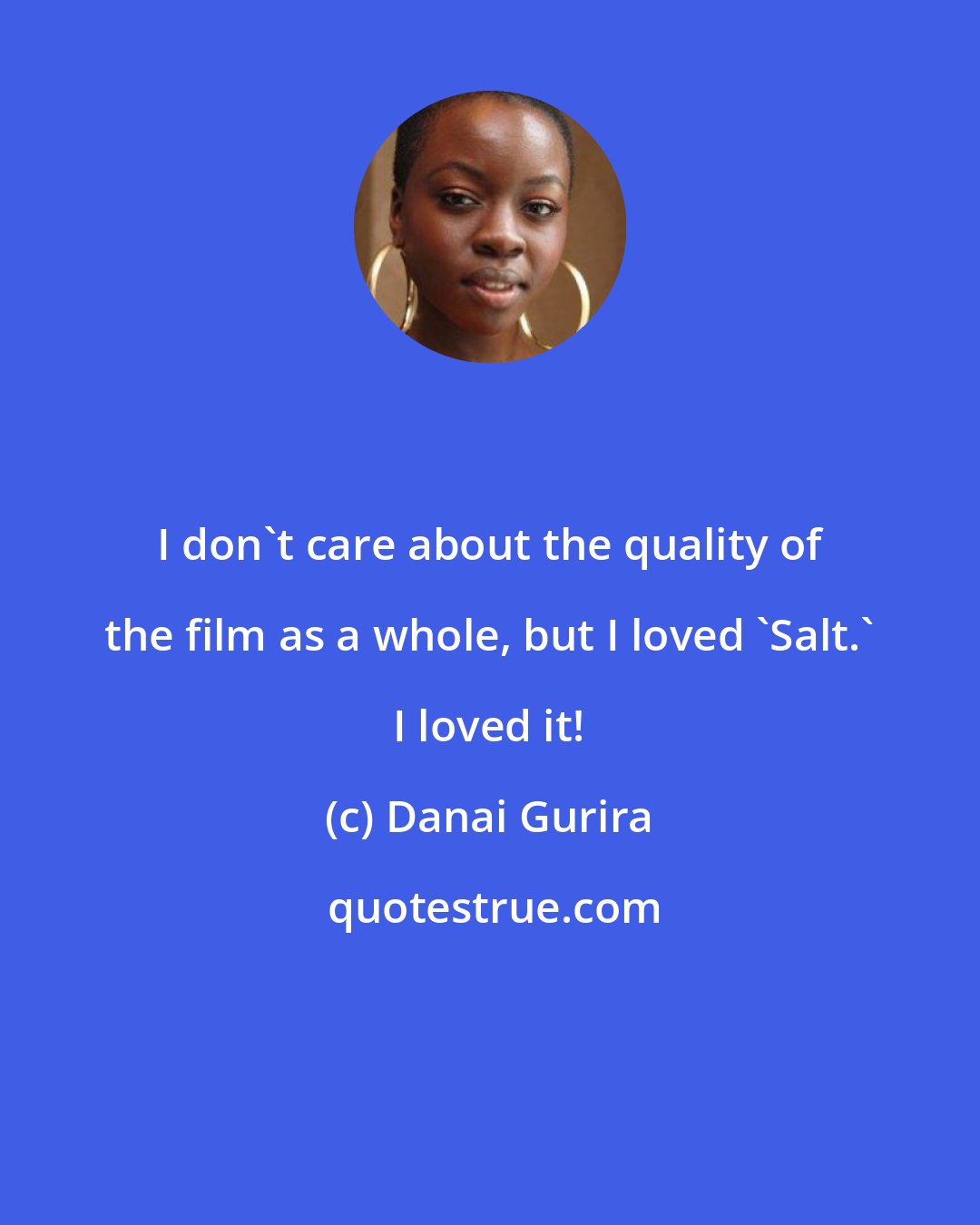 Danai Gurira: I don't care about the quality of the film as a whole, but I loved 'Salt.' I loved it!