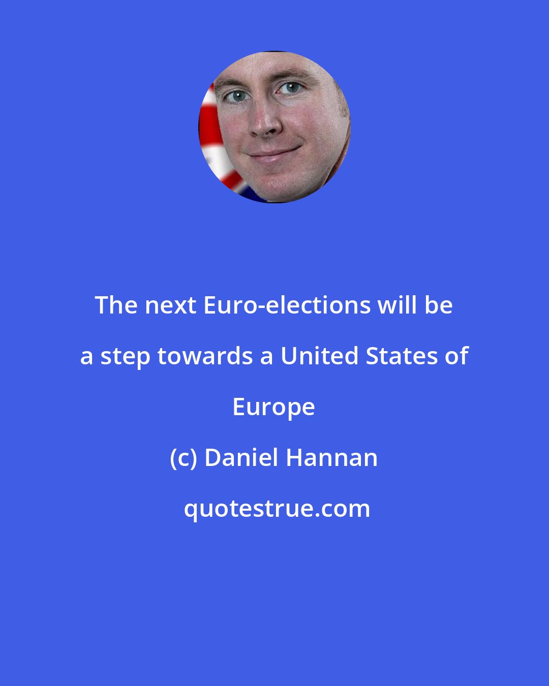 Daniel Hannan: The next Euro-elections will be a step towards a United States of Europe