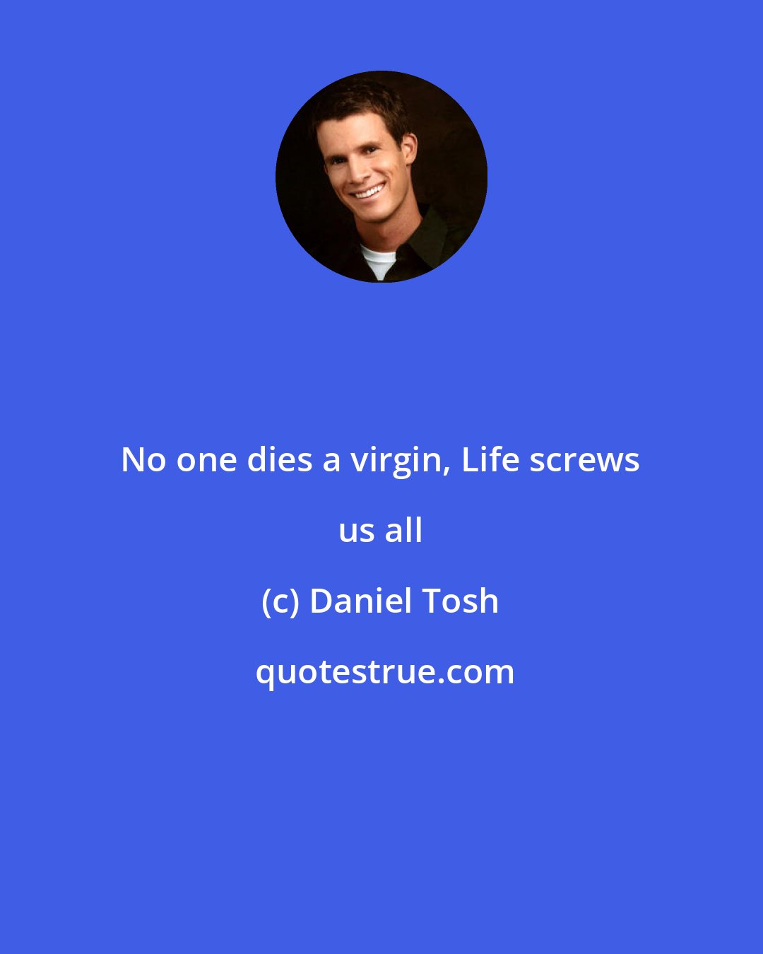 Daniel Tosh: No one dies a virgin, Life screws us all