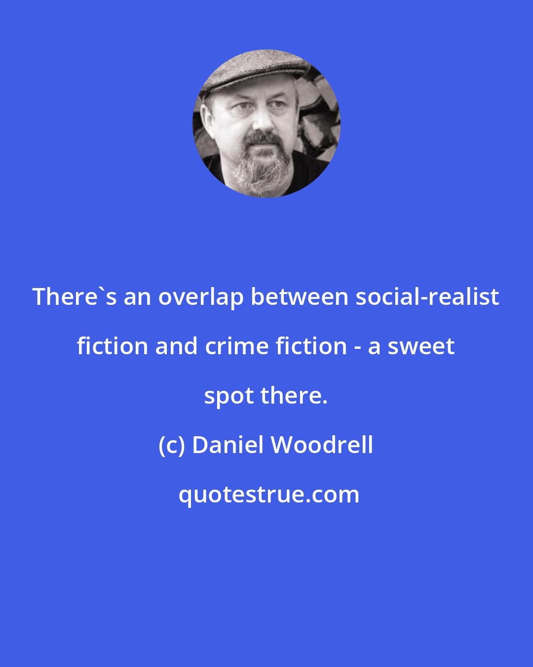 Daniel Woodrell: There's an overlap between social-realist fiction and crime fiction - a sweet spot there.