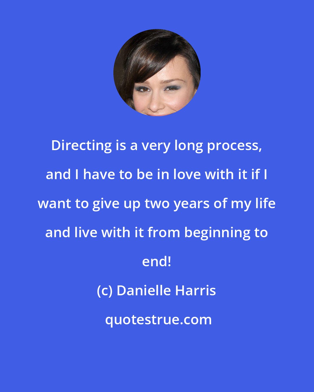 Danielle Harris: Directing is a very long process, and I have to be in love with it if I want to give up two years of my life and live with it from beginning to end!