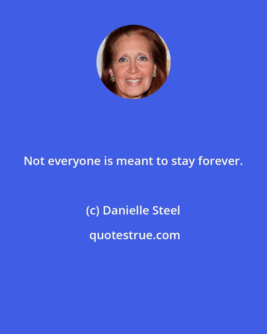 Danielle Steel: Not everyone is meant to stay forever.