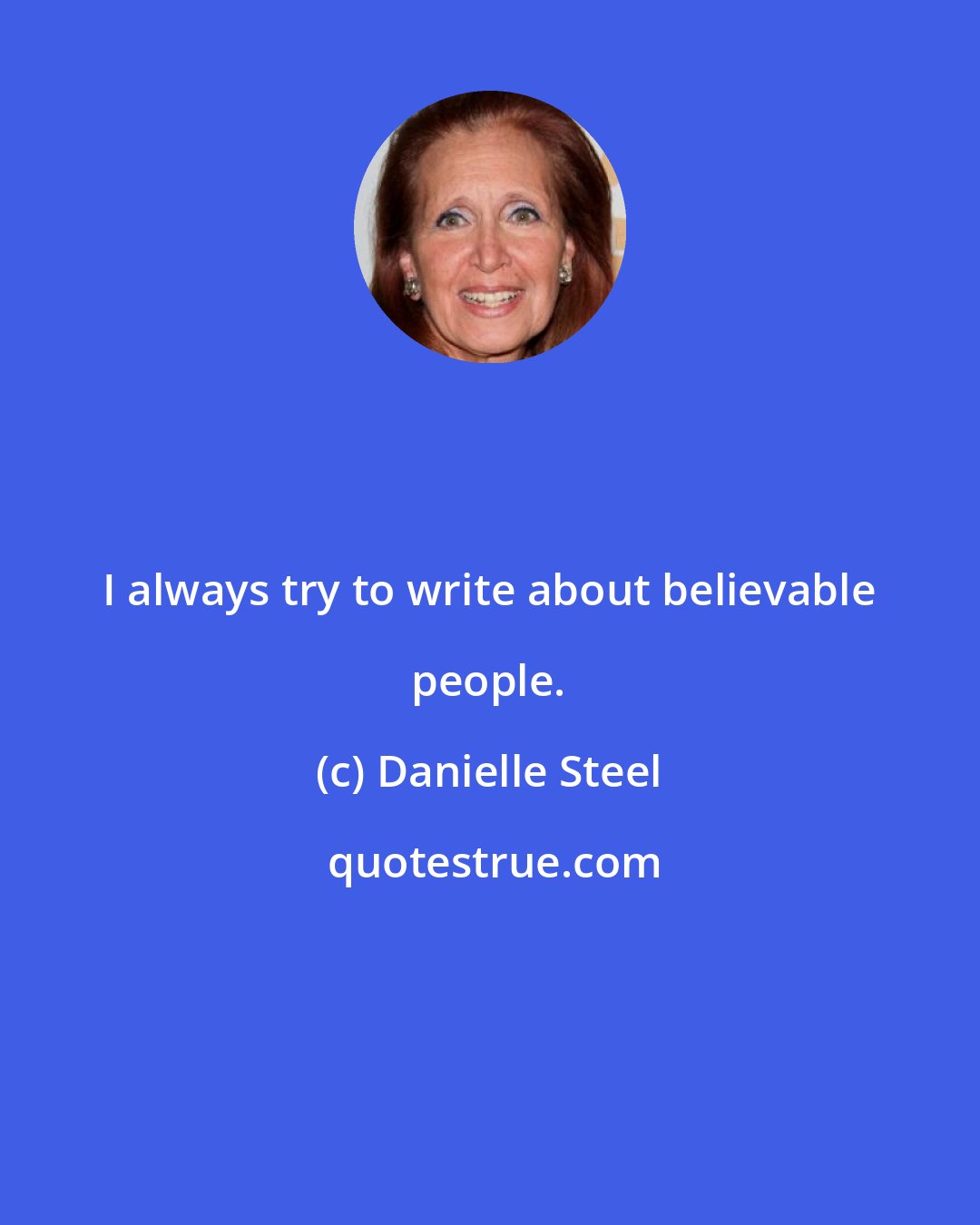 Danielle Steel: I always try to write about believable people.