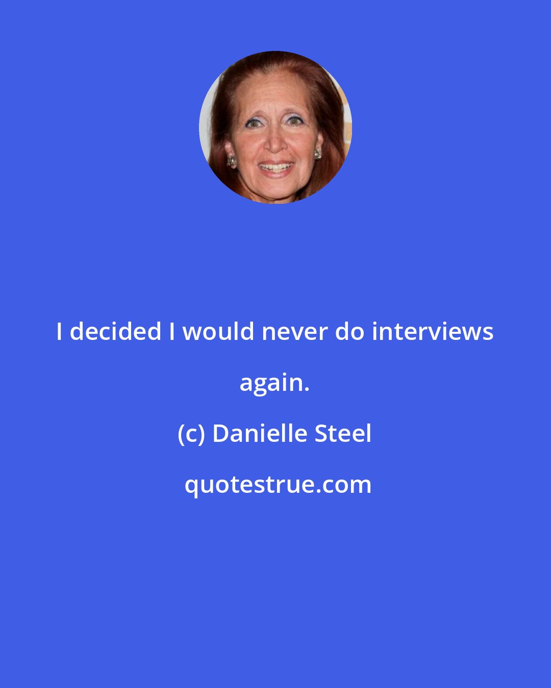 Danielle Steel: I decided I would never do interviews again.