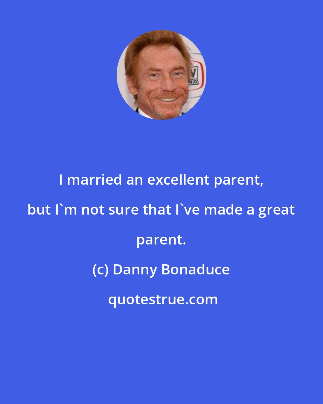 Danny Bonaduce: I married an excellent parent, but I'm not sure that I've made a great parent.