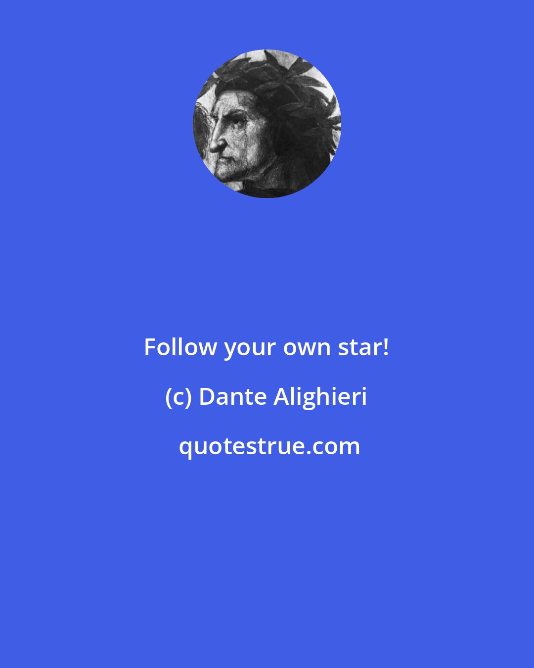 Dante Alighieri: Follow your own star!