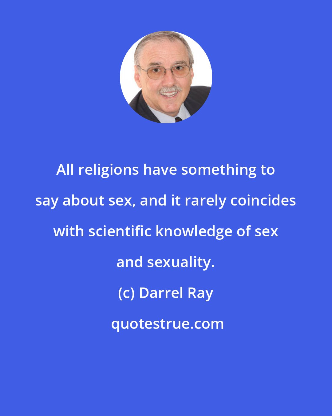 Darrel Ray: All religions have something to say about sex, and it rarely coincides with scientific knowledge of sex and sexuality.