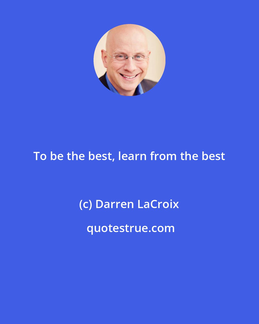 Darren LaCroix: To be the best, learn from the best