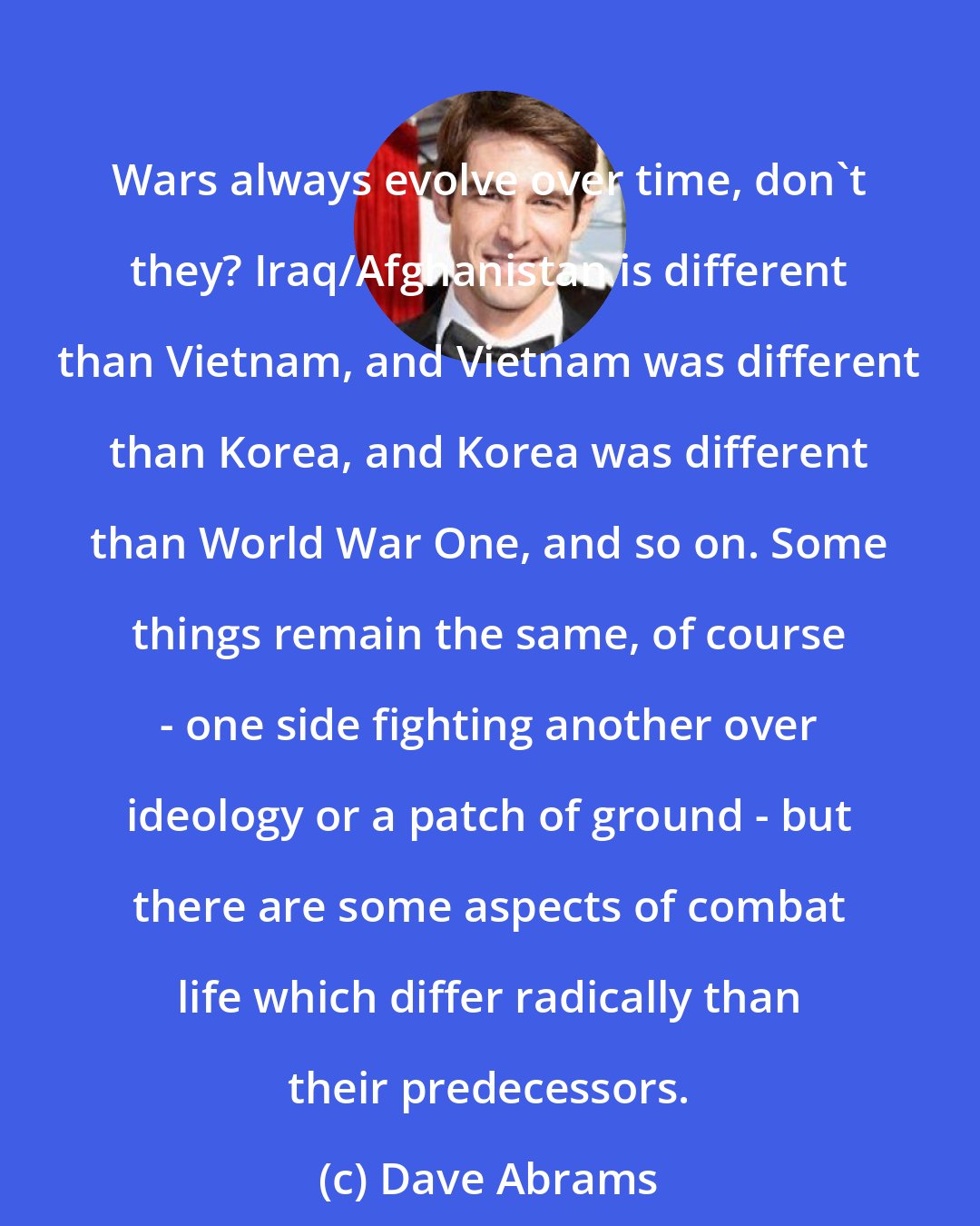 Dave Abrams: Wars always evolve over time, don't they? Iraq/Afghanistan is different than Vietnam, and Vietnam was different than Korea, and Korea was different than World War One, and so on. Some things remain the same, of course - one side fighting another over ideology or a patch of ground - but there are some aspects of combat life which differ radically than their predecessors.