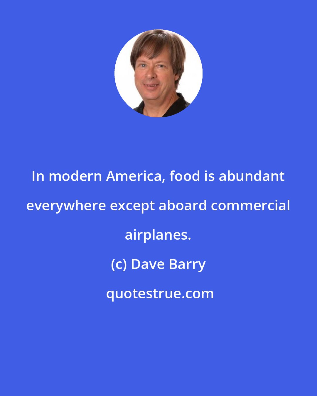 Dave Barry: In modern America, food is abundant everywhere except aboard commercial airplanes.