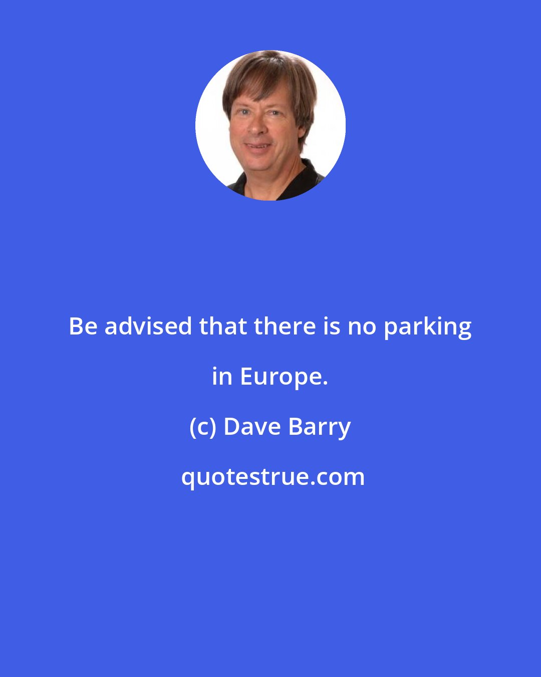 Dave Barry: Be advised that there is no parking in Europe.