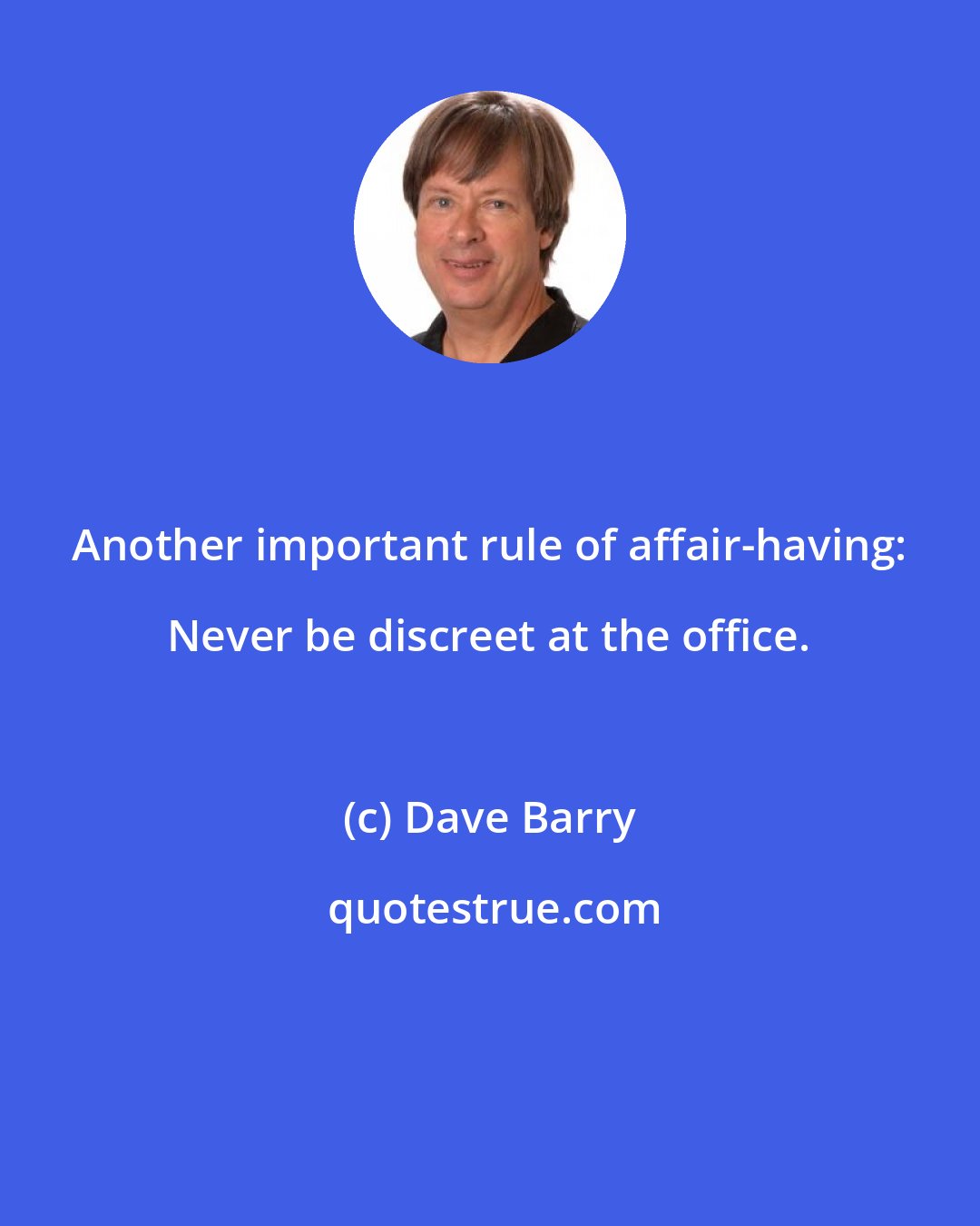 Dave Barry: Another important rule of affair-having: Never be discreet at the office.