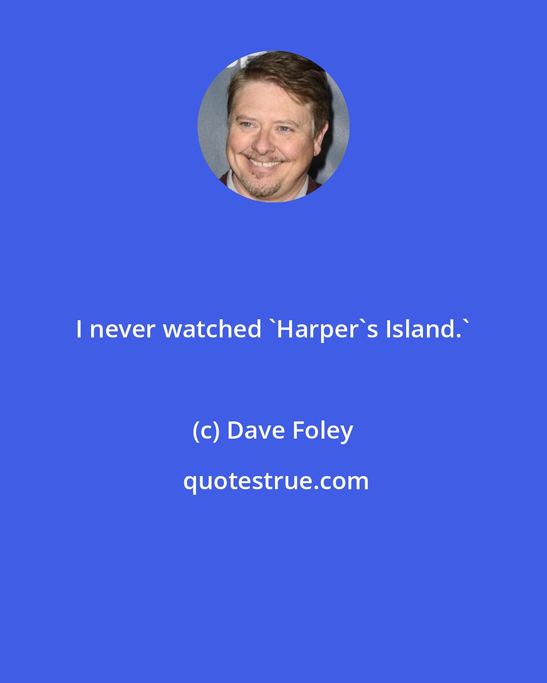 Dave Foley: I never watched 'Harper's Island.'