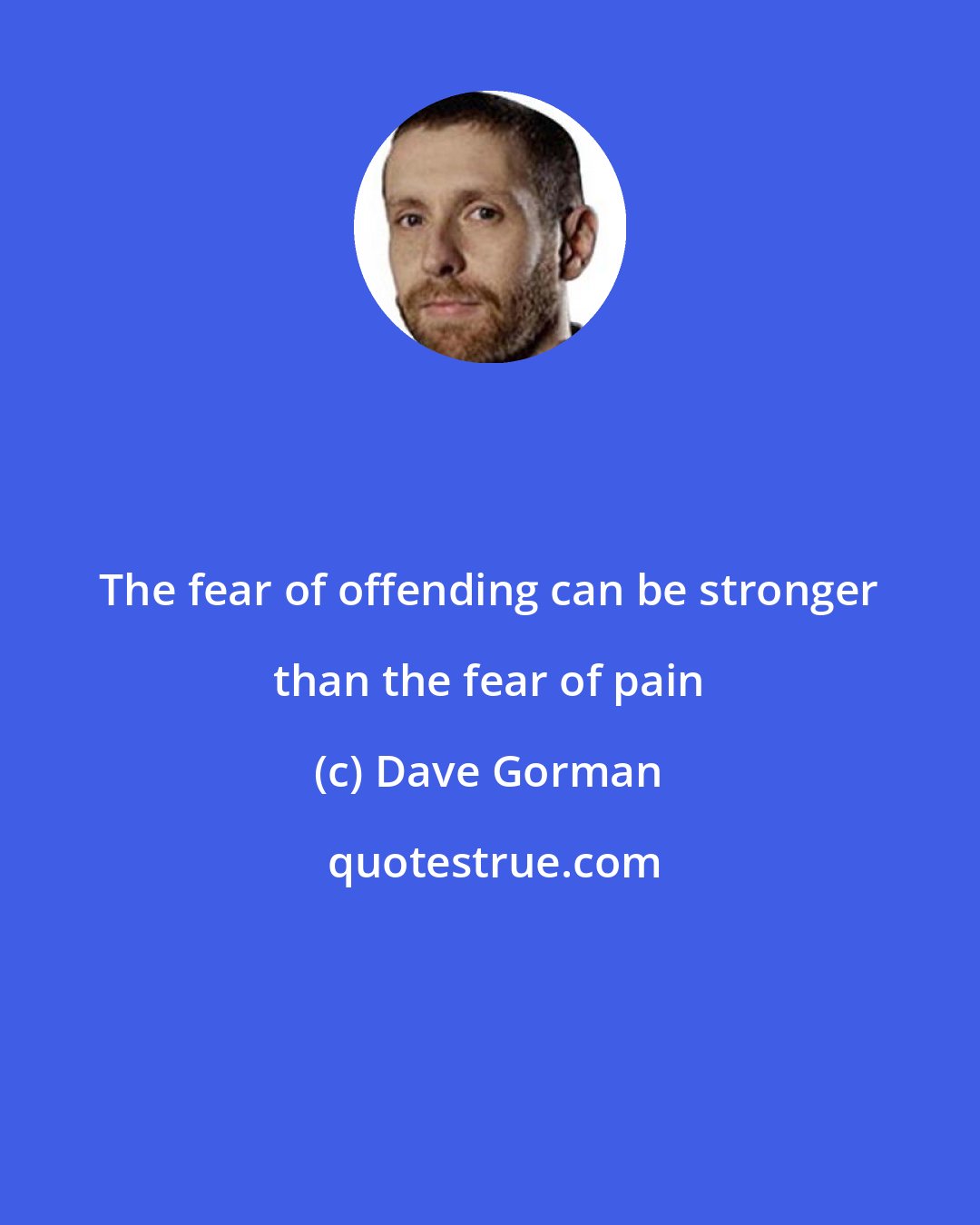 Dave Gorman: The fear of offending can be stronger than the fear of pain