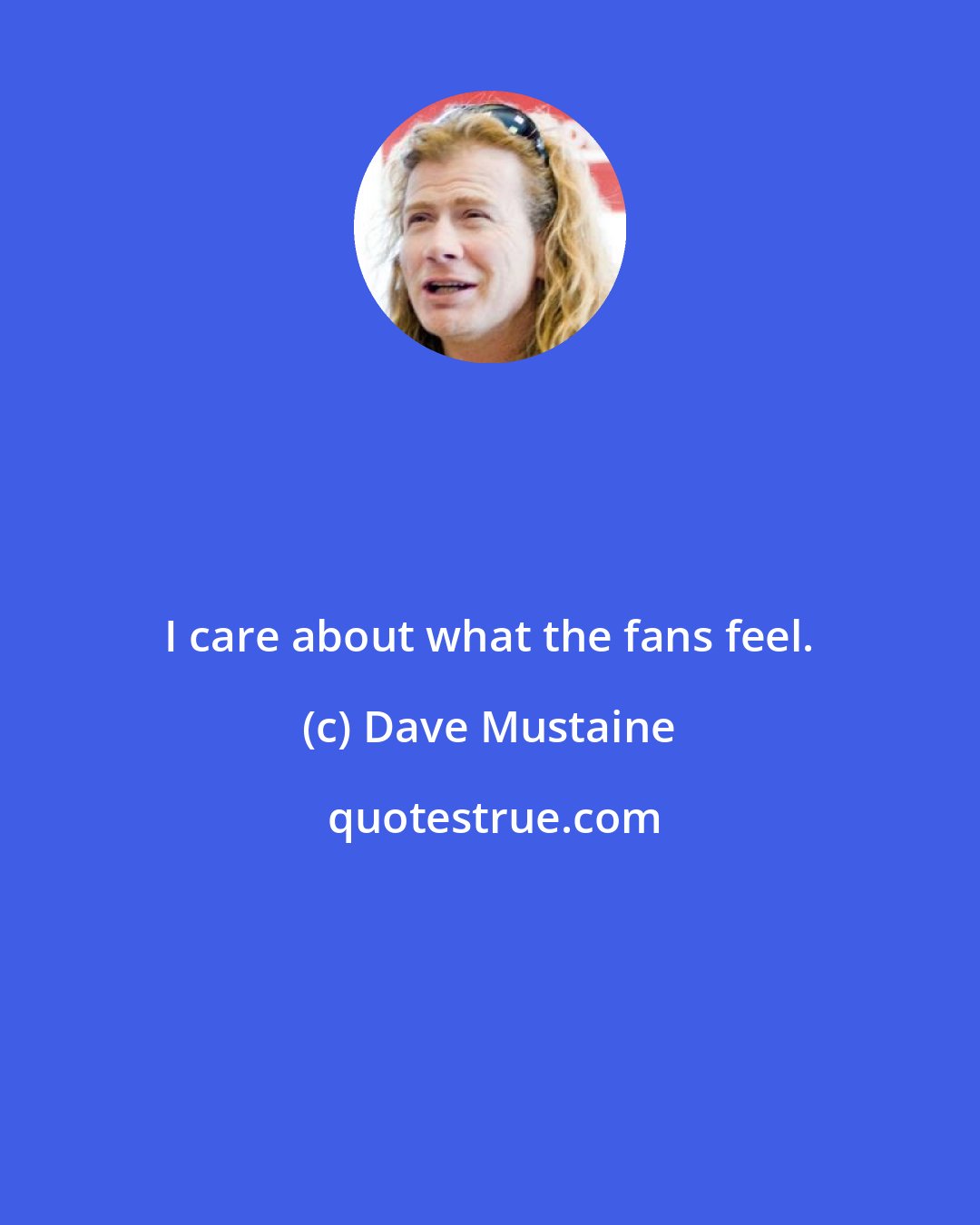 Dave Mustaine: I care about what the fans feel.