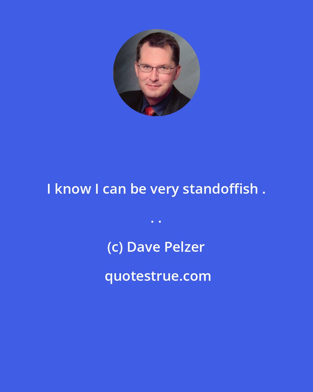 Dave Pelzer: I know I can be very standoffish . . .