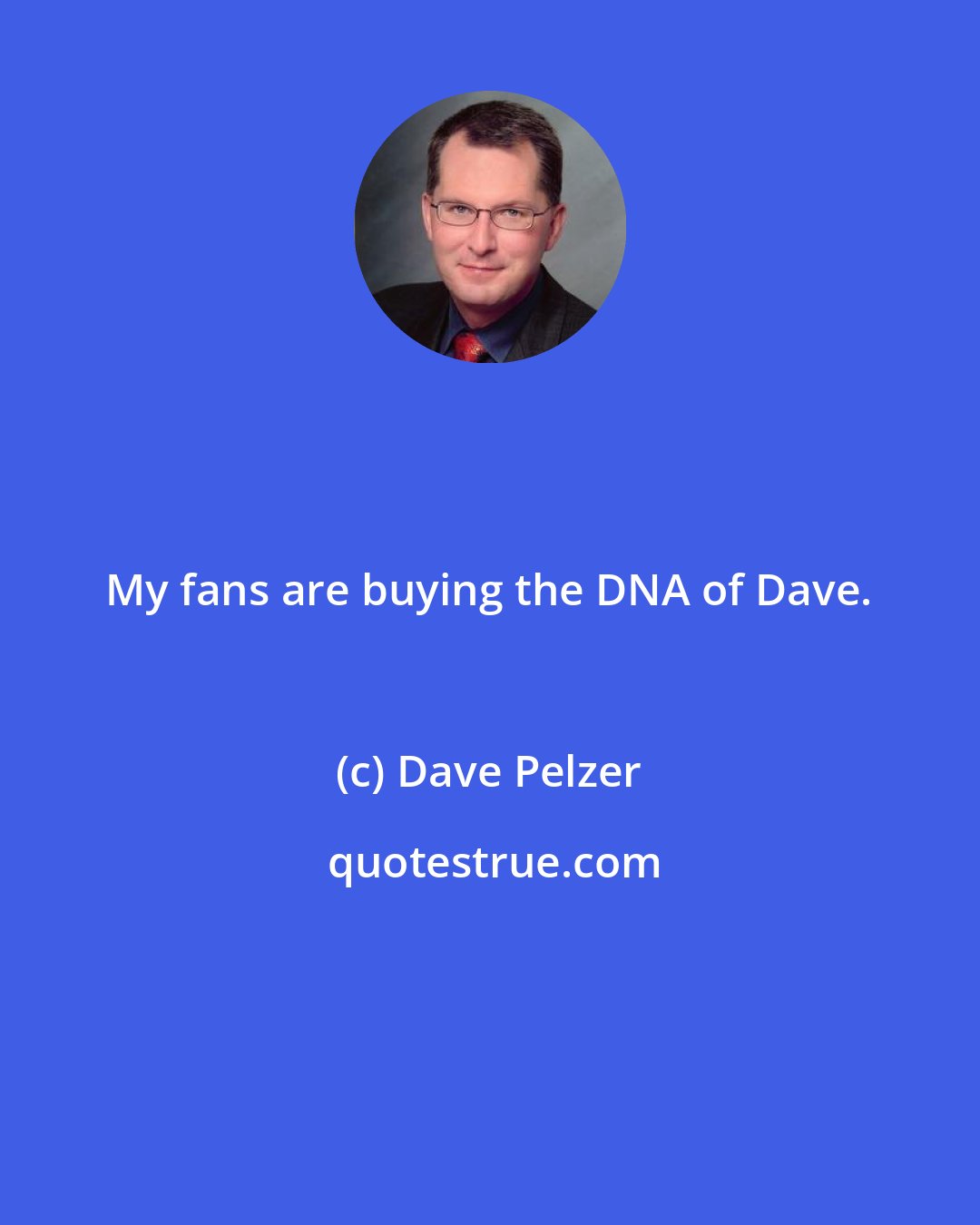 Dave Pelzer: My fans are buying the DNA of Dave.