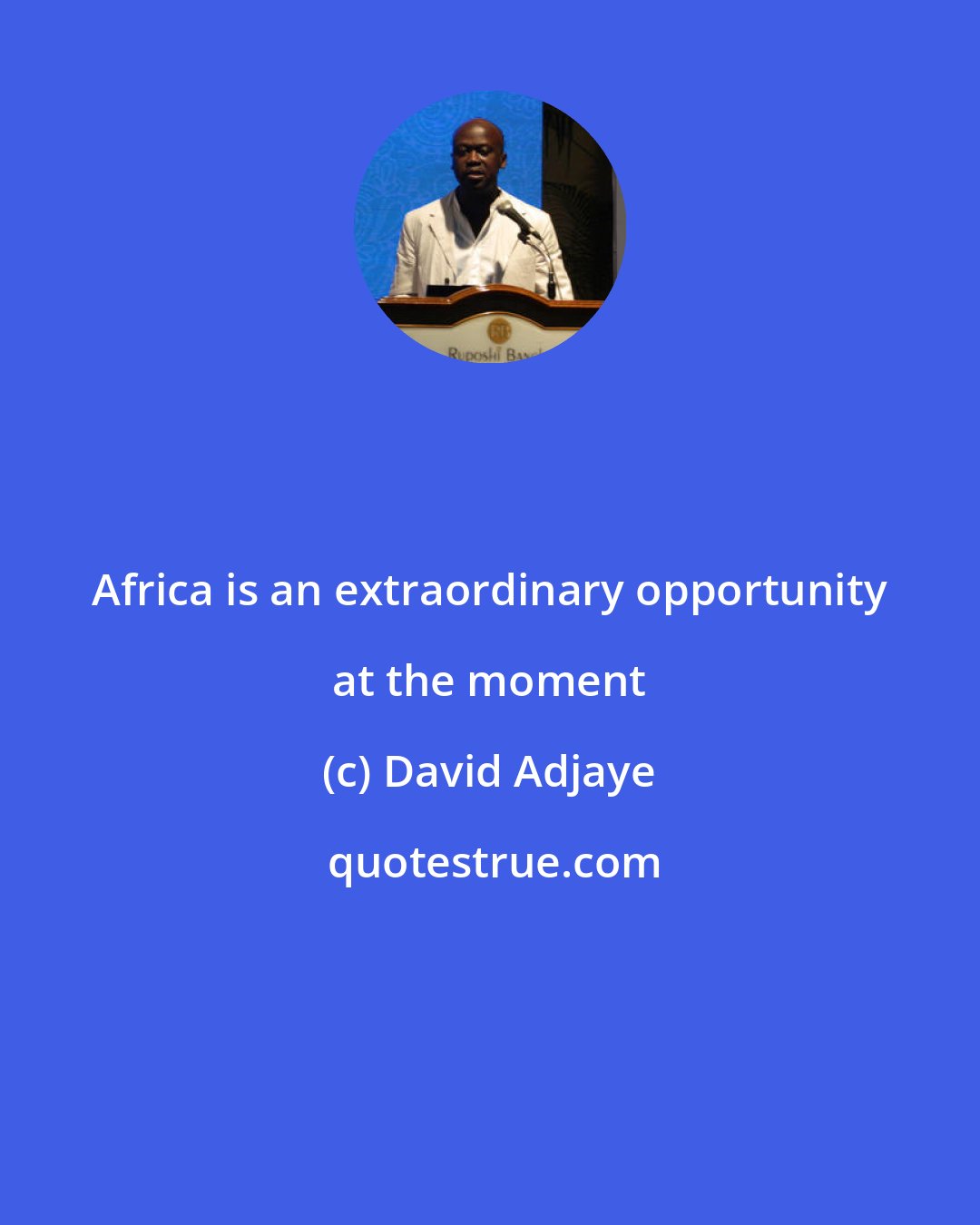 David Adjaye: Africa is an extraordinary opportunity at the moment