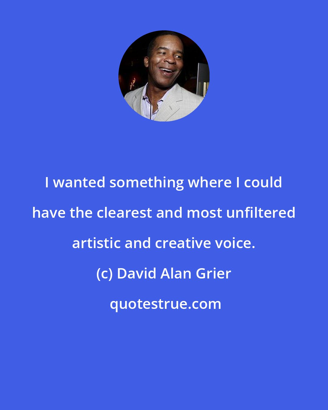 David Alan Grier: I wanted something where I could have the clearest and most unfiltered artistic and creative voice.