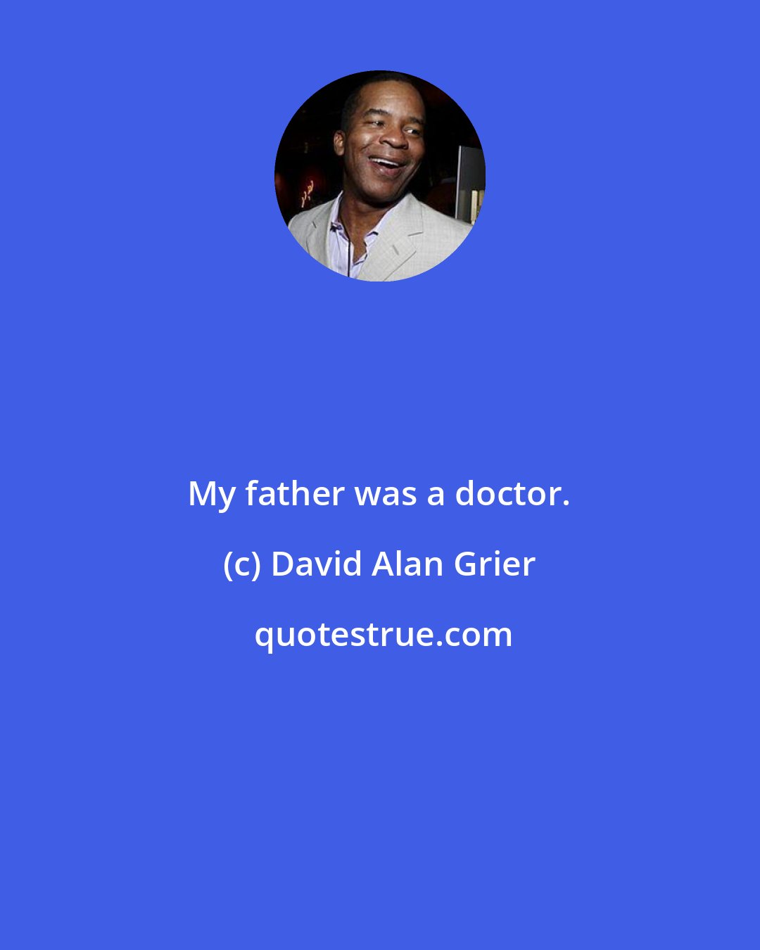 David Alan Grier: My father was a doctor.