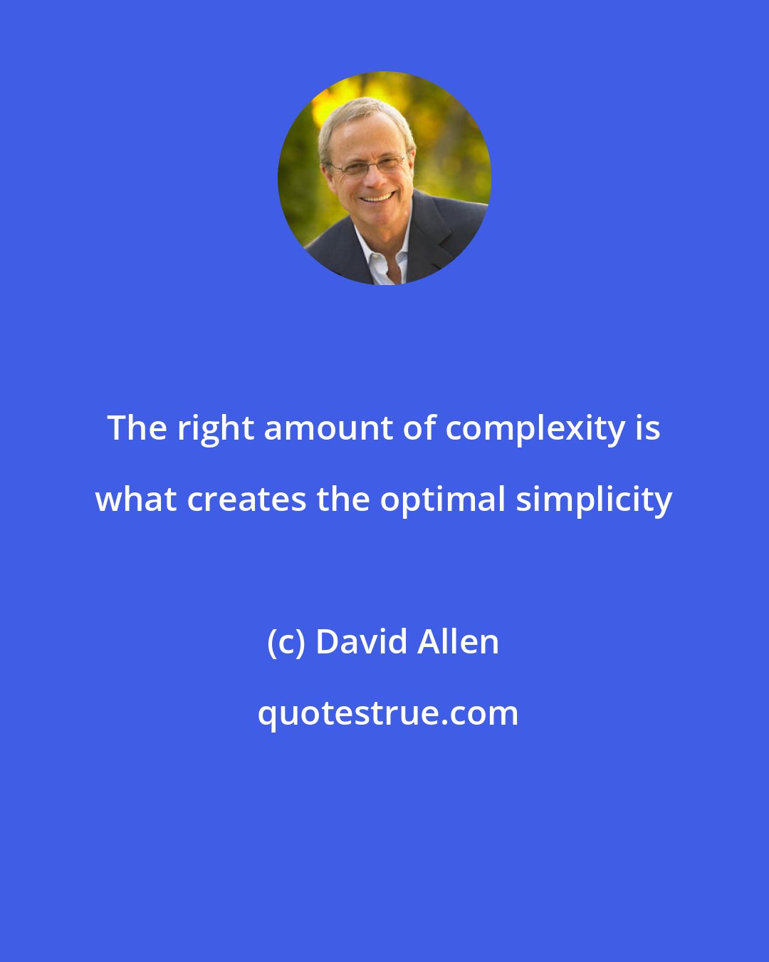 David Allen: The right amount of complexity is what creates the optimal simplicity