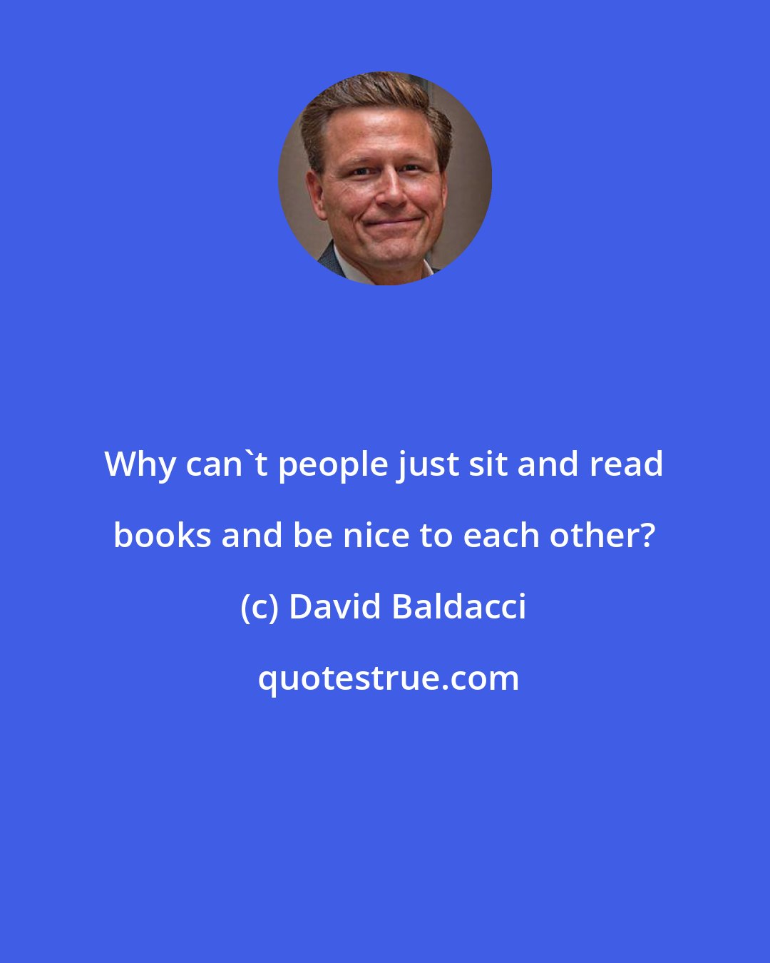 David Baldacci: Why can't people just sit and read books and be nice to each other?