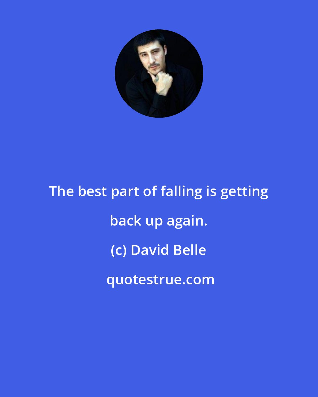 David Belle: The best part of falling is getting back up again.