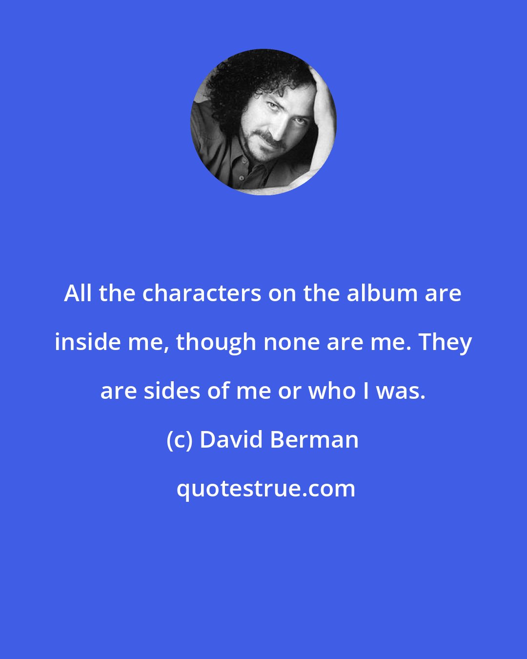 David Berman: All the characters on the album are inside me, though none are me. They are sides of me or who I was.