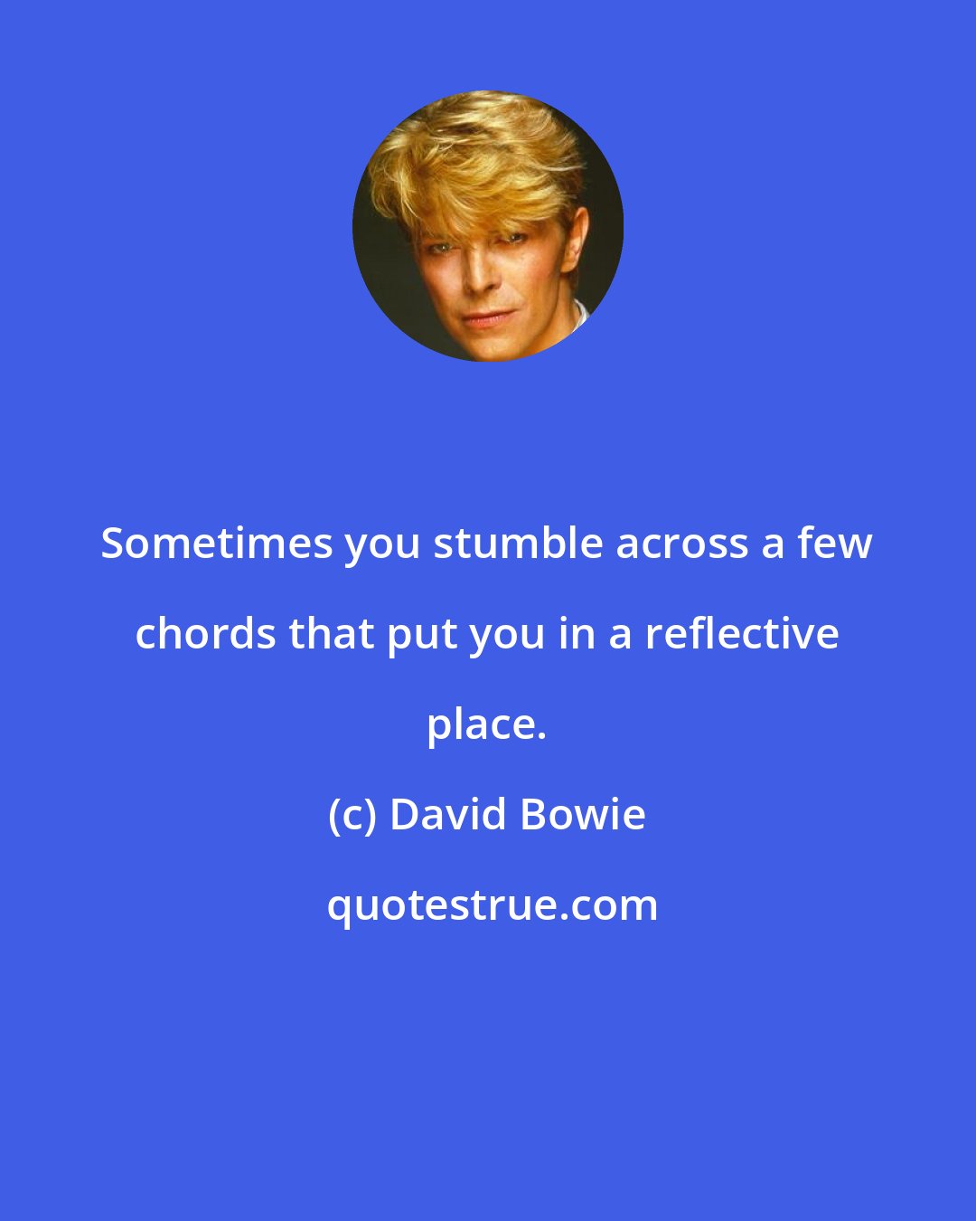 David Bowie: Sometimes you stumble across a few chords that put you in a reflective place.