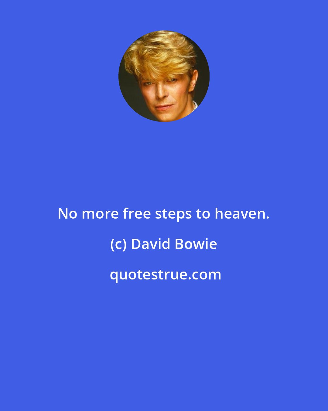 David Bowie: No more free steps to heaven.