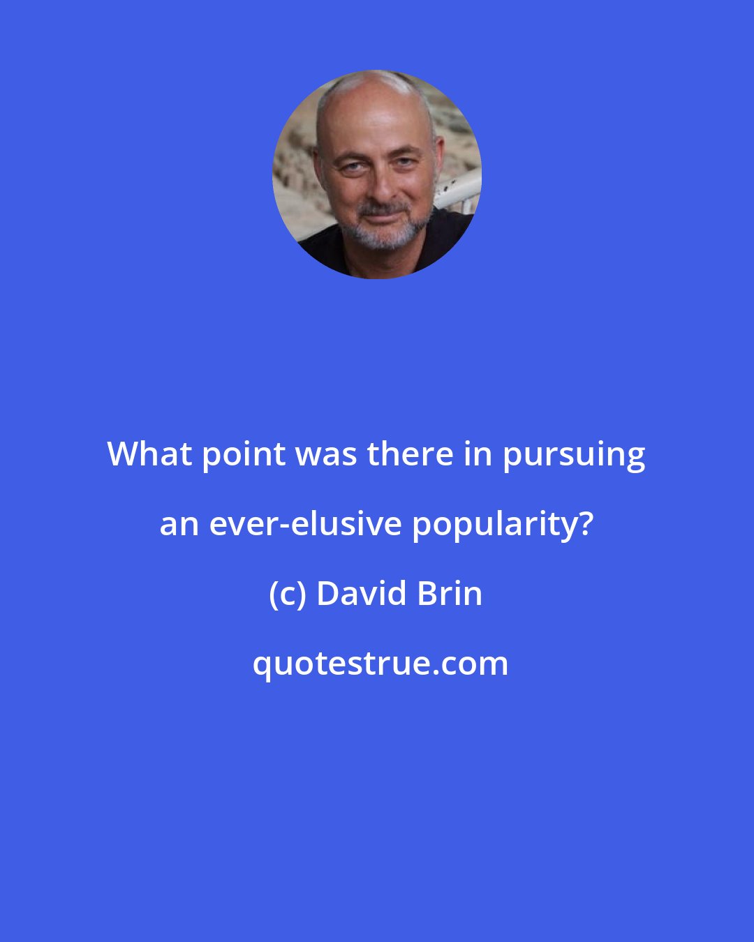 David Brin: What point was there in pursuing an ever-elusive popularity?